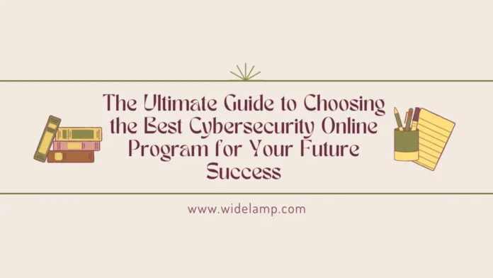 The Ultimate Guide to Choosing the Best Cybersecurity Online Program for Your Future Success widelamp cybersecurity online program